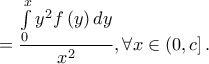 \displaystyle =\frac{\int \limits_{0}^{x}y^{2}f\left ( y \right )dy}{x^{2}},\forall x\in \left ( 0,c \right ].