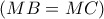 \displaystyle{ 
\left( {MB = MC} \right) 
}