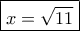 \boxed{x=\sqrt{11}} \boxed{x=\sqrt{11}}