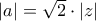 |a| = \sqrt{2}\cdot |z|