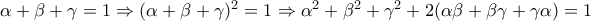 \alpha +\beta +\gamma =1 \Rightarrow (\alpha +\beta +\gamma )^2=1 \Rightarrow \alpha ^2+\beta ^2+\gamma ^2+2(\alpha \beta +\beta \gamma +\gamma \alpha )=1