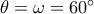 \theta  = \omega  = 60^\circ 