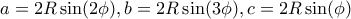 a = 2R \sin (2\phi), b= 2R \sin (3 \phi), c= 2R \sin (\phi)