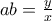ab=\frac{y}{x} ab=\frac{y}{x}