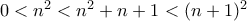 0< n^{2}<n^{2}+n+1<(n+1)^{2} 0< n^{2}<n^{2}+n+1<(n+1)^{2}