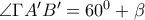 \angle {\Gamma A'B'}=60^0+\beta
