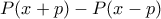 P(x+p)-P(x-p)