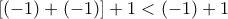 [(-1) + (-1)] + 1 < (-1) + 1