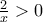 \frac{2}{x} > 0