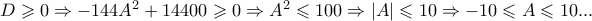 D \geqslant 0 \Rightarrow  - 144A^2  + 14400 \geqslant 0 \Rightarrow A^2  \leqslant 100 \Rightarrow \left| A \right| \leqslant 10 \Rightarrow  - 10 \leqslant A \leqslant 10...