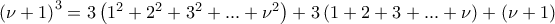 \left(\nu +1 \right)^{3}=3\left(1^{2}+2^{2}+3^{2}+...+\nu ^{2}\right)+3\left(1+2+3+...+\nu  \right)+\left(\nu +1 \right)