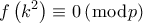 \displaystyle f\left( {{k^2}} \right) \equiv 0\left( {\bmod p} \right)