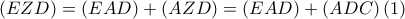 \displaystyle{\left( {EZD} \right) = \left( {EAD} \right) + \left( {AZD} \right) = \left( {EAD} \right) + \left( {ADC} \right)(1)}