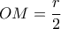 OM=\dfrac{r}{2}