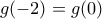 \displaystyle{g(-2)=g(0)}