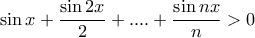 \sin x+\dfrac{\sin 2x}{2}+....+\dfrac{\sin nx}{n}> 0