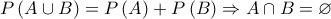 \displaymode{P\left ( A\cup B \right )=P\left ( A \right )+P\left ( B \right )\Rightarrow A\cap B=\varnothing }