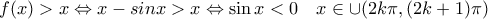 f(x) > x \Leftrightarrow x-sin x > x \Leftrightarrow \sin x < 0 \leftrigharrow \quad x \in \cup (2k\pi, (2k+1)\pi)