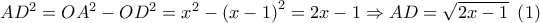 A{D^2} = O{A^2} - O{D^2} = {x^2} - {\left( {x - 1} \right)^2} = 2x - 1 \Rightarrow AD = \sqrt {2x - 1} \,\,\left( 1 \right)
