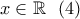 x\in\mathbb{R} \ \ (4)