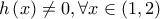 \displaystyle{ 
h\left( x \right) \ne 0,\forall x \in \left( {1,2} \right) 
}