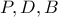 P,D,B P,D,B