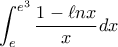 \displaystyle{\int_e^{{e^3}} {\frac{{1 - \ell nx}}{x}dx} } \displaystyle{\int_e^{{e^3}} {\frac{{1 - \ell nx}}{x}dx} }