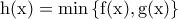 \rm h(x)=min \left \{f(x),g(x) \right \}