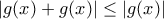 \displaystyle{|g(x)+g(x)|\leq |g(x)|}