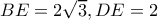 BE=2\sqrt 3, DE=2