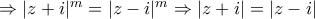 \Rightarrow |z+i|^{m}=|z-i|^{m}\Rightarrow |z+i|=|z-i|