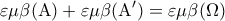 \displaystyle 
\varepsilon \mu \beta ({\rm A}) + \varepsilon \mu \beta ({\rm A}') = \varepsilon \mu \beta (\Omega )