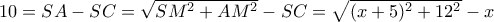 10=SA -SC=\sqrt {SM^2+AM^2} -SC= \sqrt {(x+5)^2+12^2}-x