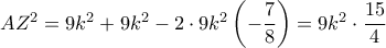 A{Z^2} = 9{k^2} + 9{k^2} - 2 \cdot 9{k^2}\left( { - \dfrac{7}{8}} \right) = 9{k^2} \cdot \dfrac{{15}}{4}