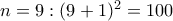 n=9 : (9+1)^2=100