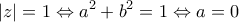 \displaystyle |z|=1\Leftrightarrow a^2+b^2=1\Leftrightarrow a=0