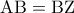 \displaystyle{\,\,\,{\rm A}{\rm B} = {\rm B}{\rm Z}\,\,\,}