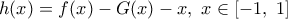 h(x)=f(x)-G(x)-x,\,\,x\in [-1,\,\,1]