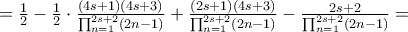 =\frac{1}{2}-\frac{1}{2}\cdot \frac{(4s+1)(4s+3)}{\prod_{n=1}^{2s+2}(2n-1)}+ \frac{(2s+1)(4s+3)}{\prod_{n=1}^{2s+2}(2n-1)} -\frac{2s+2}{\prod_{n=1}^{2s+2}(2n-1)} = =\frac{1}{2}-\frac{1}{2}\cdot \frac{(4s+1)(4s+3)}{\prod_{n=1}^{2s+2}(2n-1)}+ \frac{(2s+1)(4s+3)}{\prod_{n=1}^{2s+2}(2n-1)} -\frac{2s+2}{\prod_{n=1}^{2s+2}(2n-1)} =