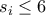 s_i \leq 6