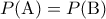 \displaystyle{P({\rm A})=P({\rm B})}