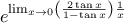 \displaystyle e^{\lim_{x\rightarrow 0}\left(\frac{2\tan x}{1-\tan x}\right)\frac{1}{x}}