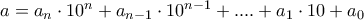 a=a_{n}\cdot 10^n+a_{n-1}\cdot 10^{n-1}+....+a_1\cdot 10+a_0