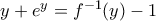 y + e^y  = f^{ - 1} (y) - 1