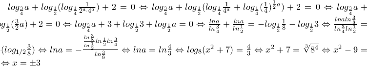 log_\frac{3}{4}a+log_\frac{1}{2}(log_\frac{1}{4}\frac{1}{2^a\cdot 4^a})+2=0\Leftrightarrow log_\frac{3}{4}a+log_\frac{1}{2}(log_\frac{1}{4}\frac{1}{4^a}+log_\frac{1}{4}(\frac{1}{4})^{\frac{1}{2}a})+2=0\Leftrightarrow log_\frac{3}{4}a+log_\frac{1}{2}(\frac{3}{2}a)+2=0\Leftrightarrow log_\frac{3}{4}a+3+log_\frac{1}{2}3+log_\frac{1}{2}a=0\Leftrightarrow \frac{lna}{ln\frac{3}{4}}+\frac{lna}{ln\frac{1}{2}}=-log_\frac{1}{2}\frac{1}{8}-log_\frac{1}{2}3\Leftrightarrow \frac{lnaln\frac{3}{8}}{ln\frac{3}{4}ln\frac{1}{2}}=-(log_{1/2}\frac{3}{8})\Leftrightarrow lna=-\frac{\frac{ln\frac{3}{8}}{ln\frac{1}{2}}ln\frac{1}{2}ln\frac{3}{4}}{ln\frac{3}{8}}\Leftrightarrow lna=ln\frac{4}{3}\Leftrightarrow log_8(x^2+7)=\frac{4}{3}\Leftrightarrow x^2+7=\sqrt[3]{{8}^{4}}\Leftrightarrow {x}^{2}-9=0\Leftrightarrow x=\pm 3