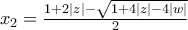 x_2=\frac{1+2|z|-\sqrt{1+4|z|-4|w|}}{2} x_2=\frac{1+2|z|-\sqrt{1+4|z|-4|w|}}{2}