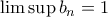 \lim\sup b_n=1