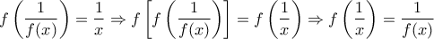 \displaystyle f\left(\frac{1}{f(x)} \right)=\frac{1}{x} \Rightarrow  f\left[f\left(\frac{1}{f(x)} \right)\right]=f\left(\frac{1}{x}\right) \Rightarrow f\left(\frac{1}{x}\right)=\frac{1}{f(x)}