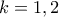 k = 1,2