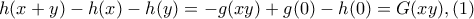 h(x+y)-h(x)-h(y)=-g(xy)+g(0)-h(0)=G(xy), (1)